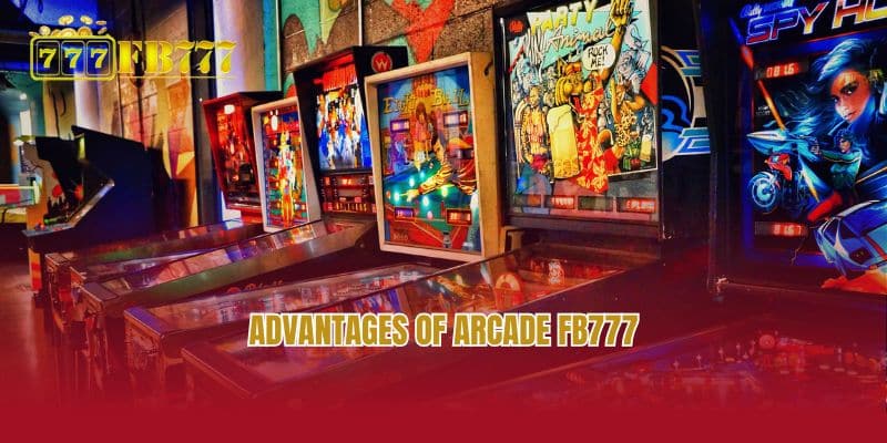 Advantages of Arcade FB777