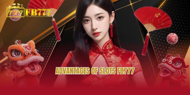 Advantages of slots FB777