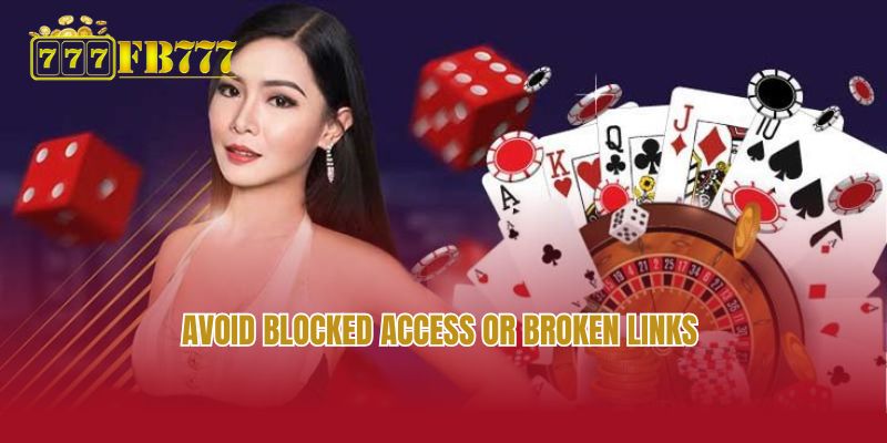 Avoid blocked access or broken links 