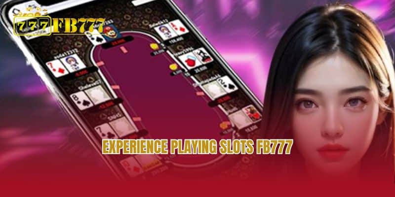 Experience playing slots FB777