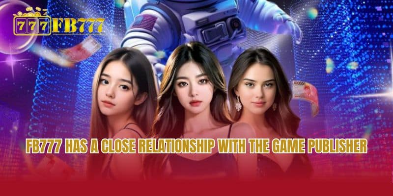 FB777 has a close relationship with the game publisher