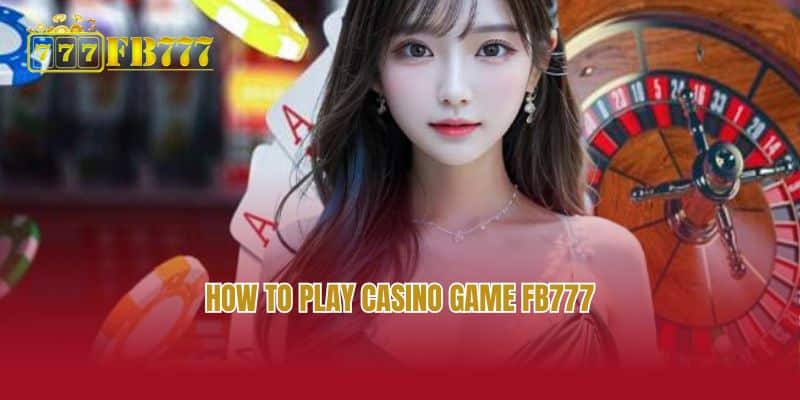 How to play casino game FB777