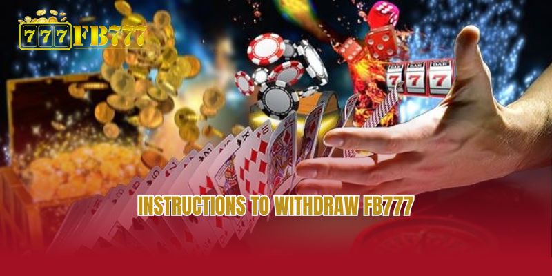 Instructions to withdraw FB777