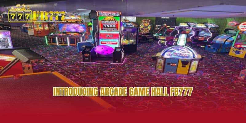 Introducing Arcade game hall FB777