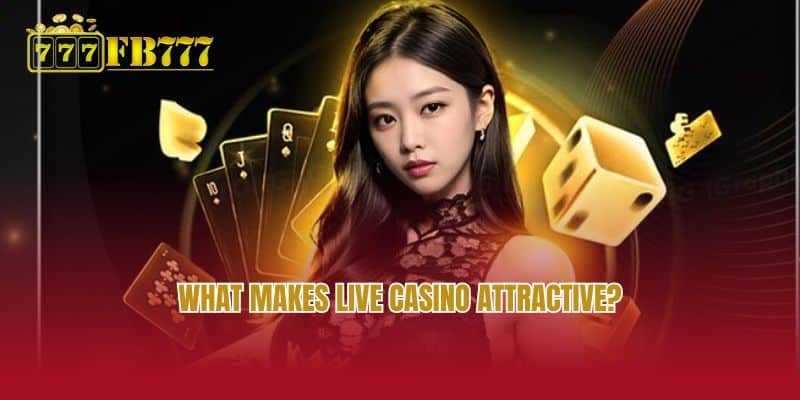 What makes Live Casino attractive?